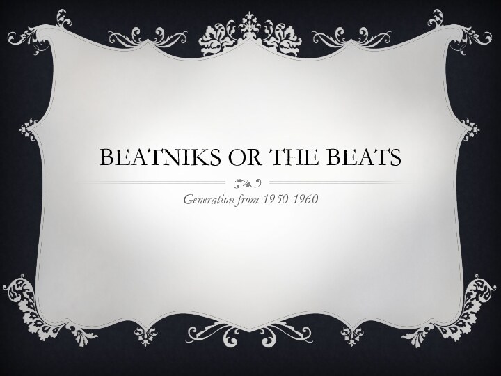 BEATNIKS OR THE BEATSGeneration from 1950-1960