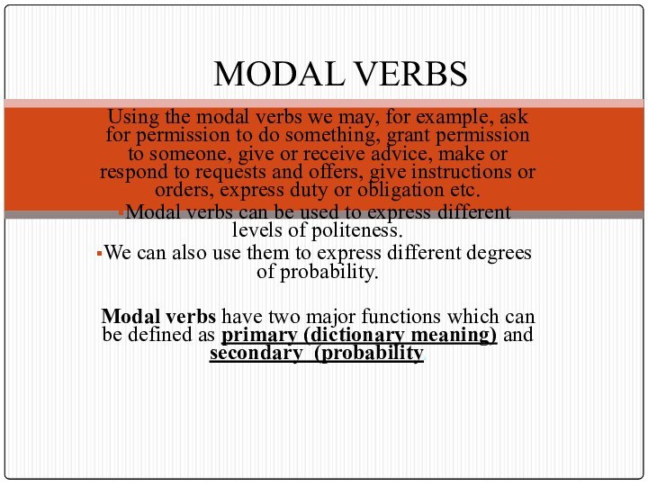 Using the modal verbs we may, for example, ask for permission to