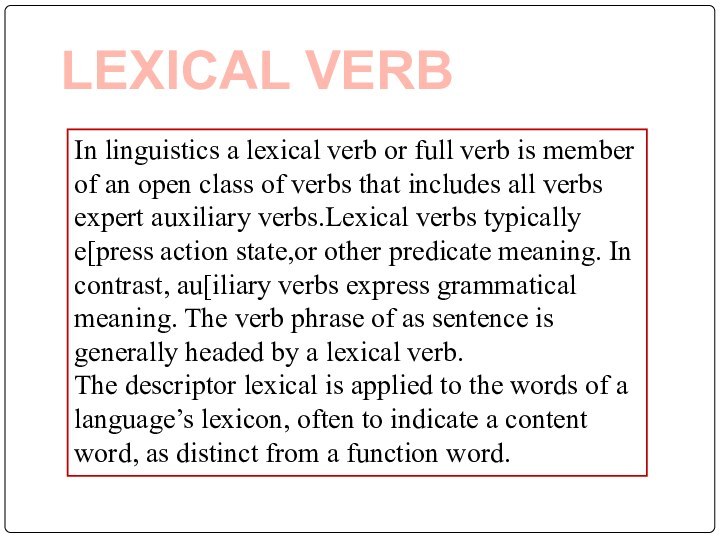 LEXICAL VERBIn linguistics a lexical verb or full verb is member of