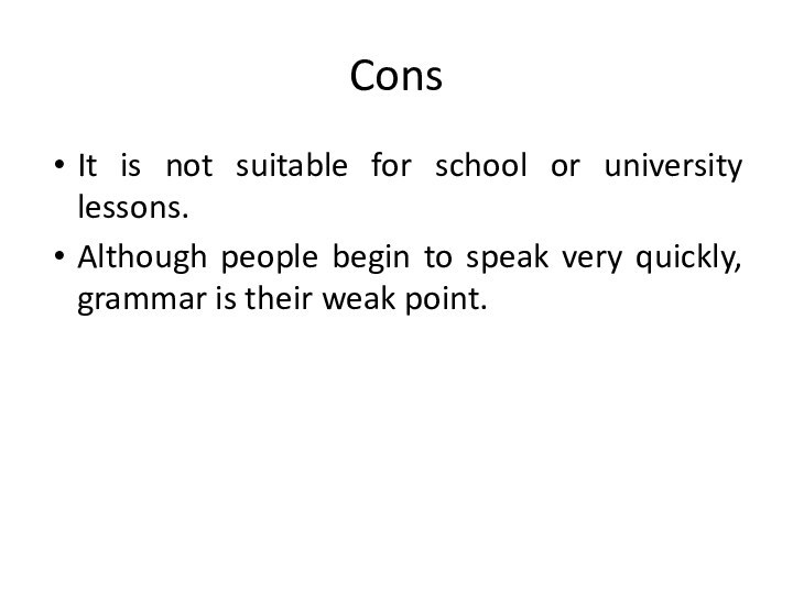 ConsIt is not suitable for school or university lessons. Although people begin