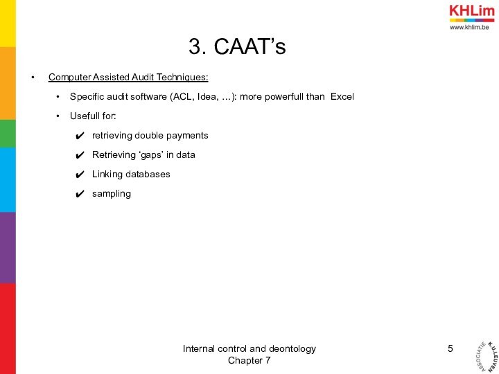 3. CAAT’sComputer Assisted Audit Techniques:Specific audit software (ACL, Idea, …): more powerfull