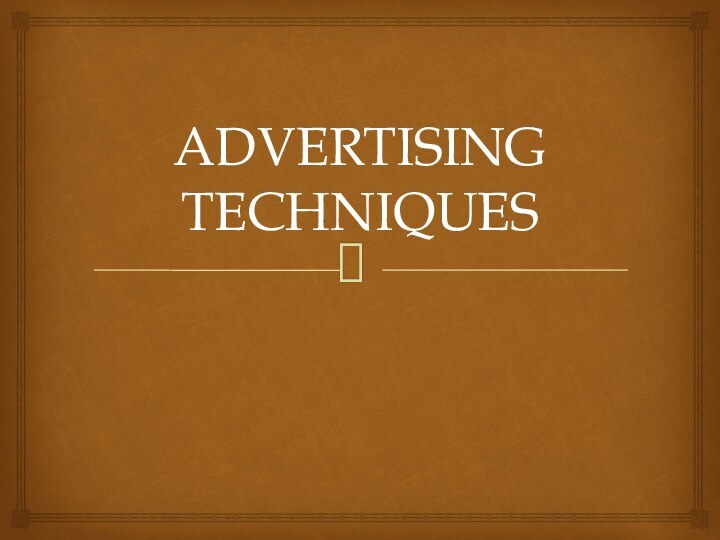 ADVERTISING TECHNIQUES