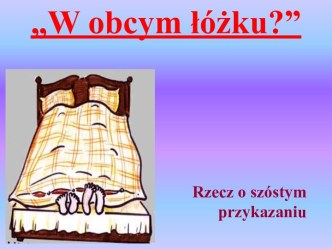 „W obcym łóżku?”. Rzecz o szóstym przykazaniu