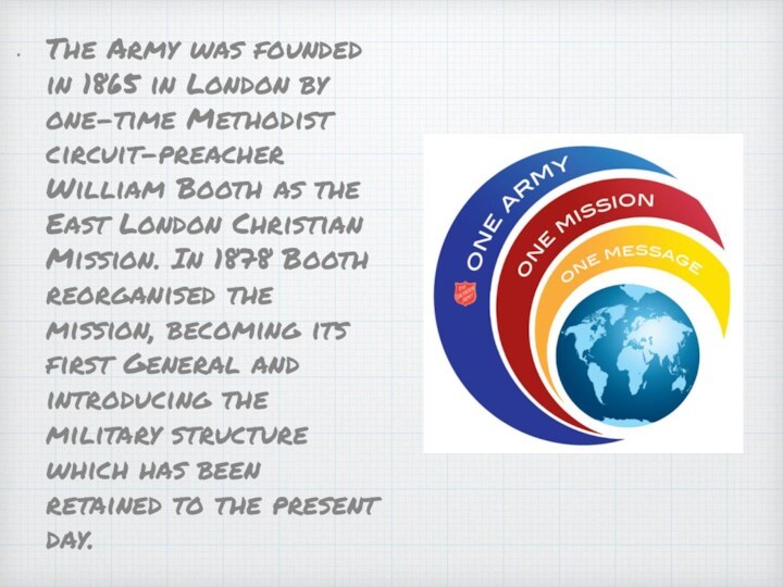 The Army was founded in 1865 in London by one-time Methodist circuit-preacher