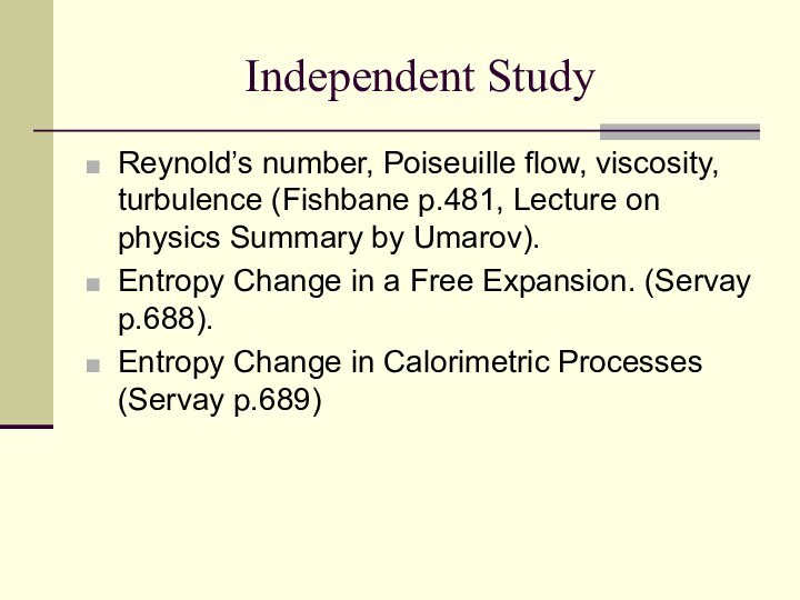 Independent StudyReynold’s number, Poiseuille flow, viscosity, turbulence (Fishbane p.481, Lecture on physics