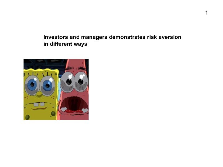 Investors and managers demonstrates risk aversion in different ways1