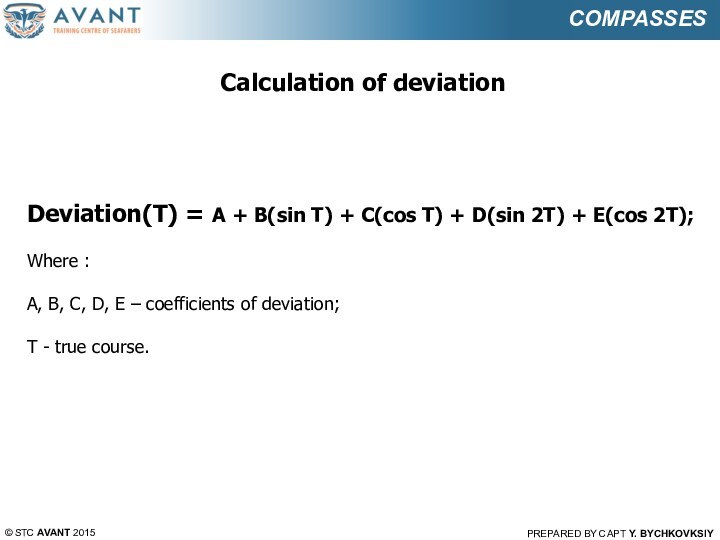 © STC AVANT 2015PREPARED BY CAPT Y. BYCHKOVKSIY COMPASSESCalculation of deviation Deviation(T)