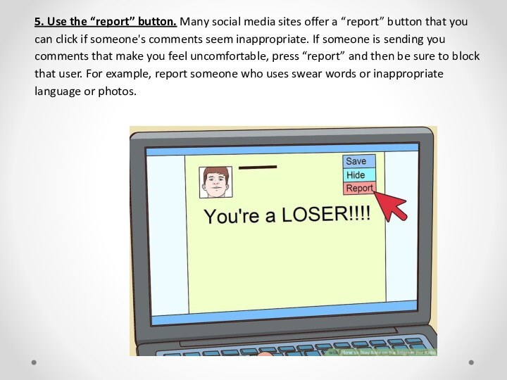 5. Use the “report” button. Many social media sites offer a “report”