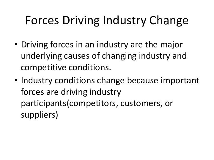 Forces Driving Industry ChangeDriving forces in an industry are the major underlying