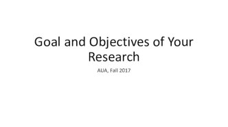 Goal and Objectives of Your Research