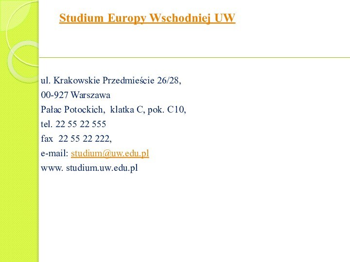 Studium Europy Wschodniej UW ul. Krakowskie Przedmieście 26/28,00-927 WarszawaPałac Potockich,  klatka
