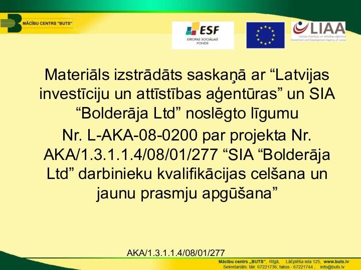 AKA/1.3.1.1.4/08/01/277  Materiāls izstrādāts saskaņā ar “Latvijas investīciju un attīstības aģentūras” un