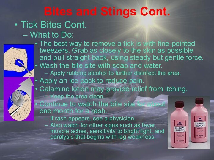 Bites and Stings Cont.Tick Bites Cont.What to Do:The best way to remove