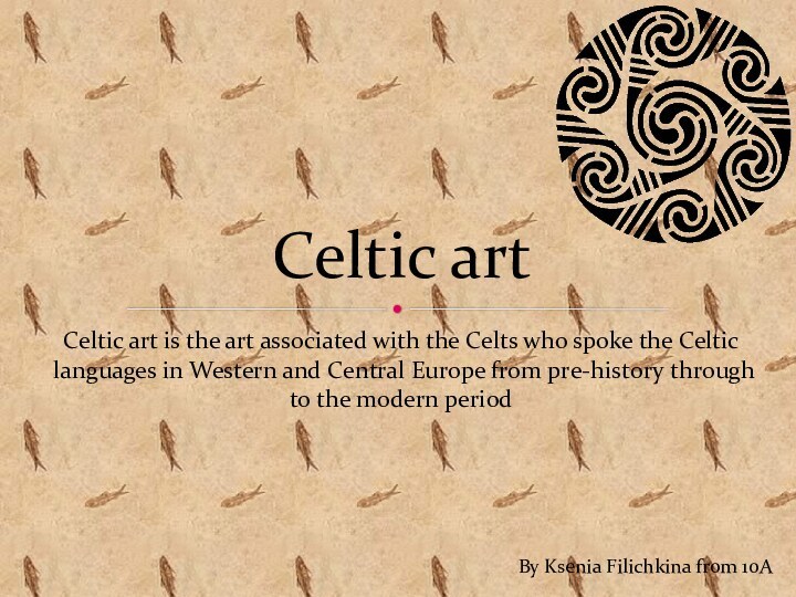 Celtic art is the art associated with the Celts who spoke the