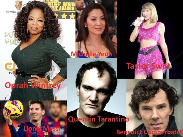 Oprah Winfrey Michelle YeohTaylor SwiftQuentin Tarantino Lionel MessiBenedict Cumberbatch