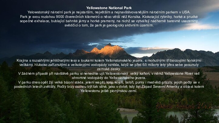 Yellowstone National ParkYelowstonský národní park je nejstarším, největším a nejnavštěvovanějším národním parkem