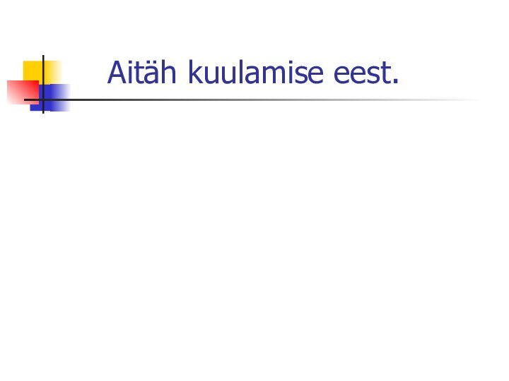 Aitäh kuulamise eest.