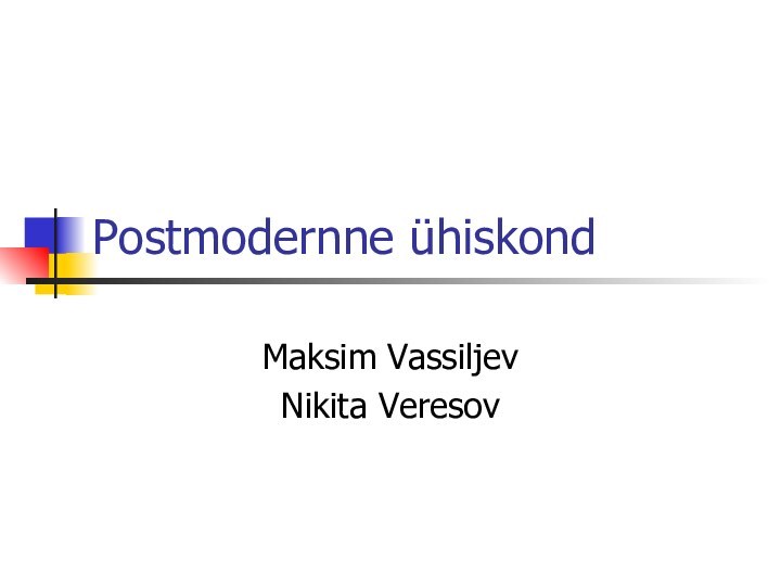 Postmodernne ühiskondMaksim VassiljevNikita Veresov