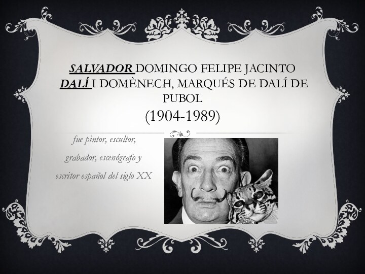 SALVADOR DOMINGO FELIPE JACINTO DALÍ I DOMÈNECH, MARQUÉS DE DALÍ DE PUBOL