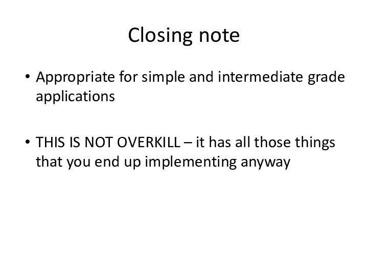 Closing noteAppropriate for simple and intermediate grade applicationsTHIS IS NOT OVERKILL –