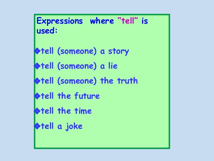 Expressions where “tell” is used:tell (someone) a story tell (someone) a lie