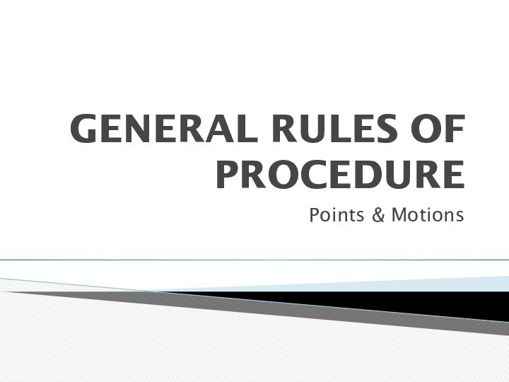 GENERAL RULES OF PROCEDUREPoints & Motions