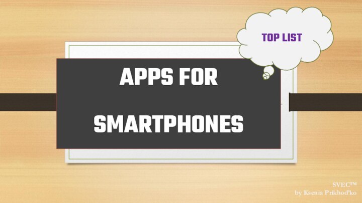 APPS FOR SMARTPHONESSVEC™by Ksenia Prikhod’koTOP LIST