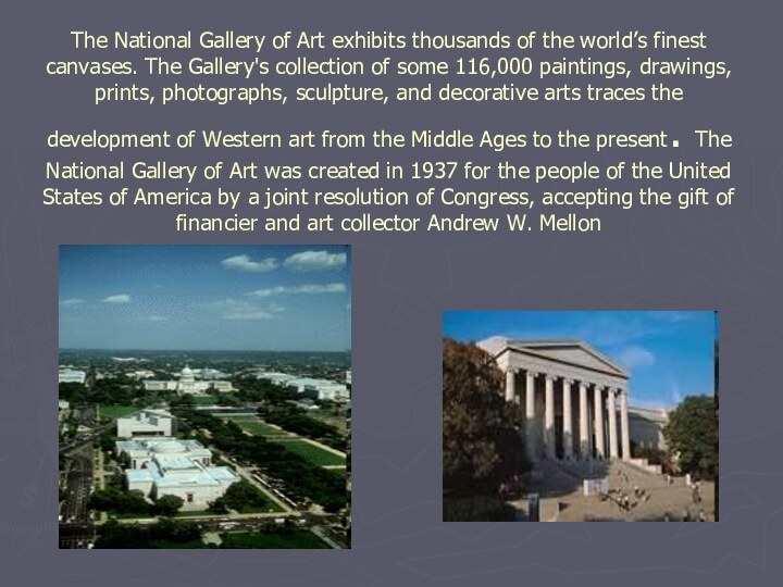 The National Gallery of Art exhibits thousands of the world’s finest canvases.