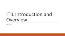 ITIL Introduction and Overview. (Week 1)