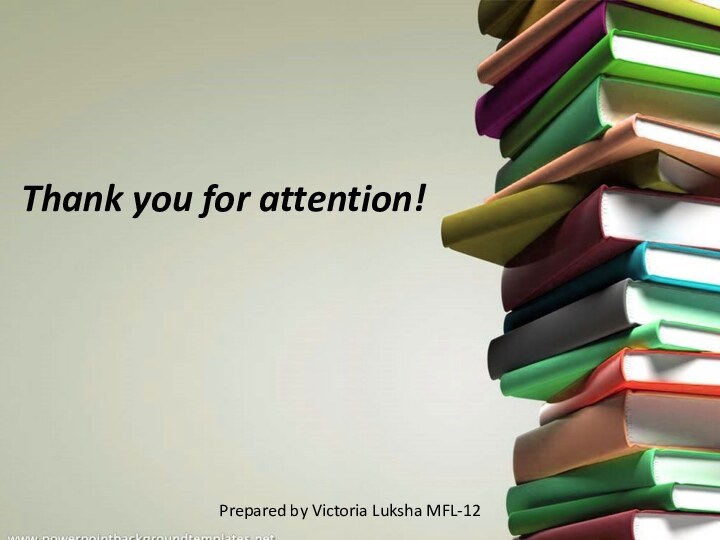 Thank you for attention!Prepared by Victoria Luksha MFL-12