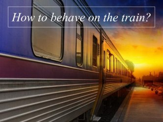 How to behave on the train