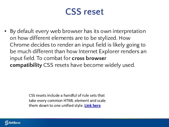 CSS resetBy default every web browser has its own interpretation on how