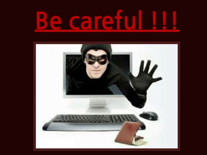 Be careful !!!