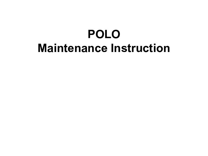 POLO Maintenance Instruction