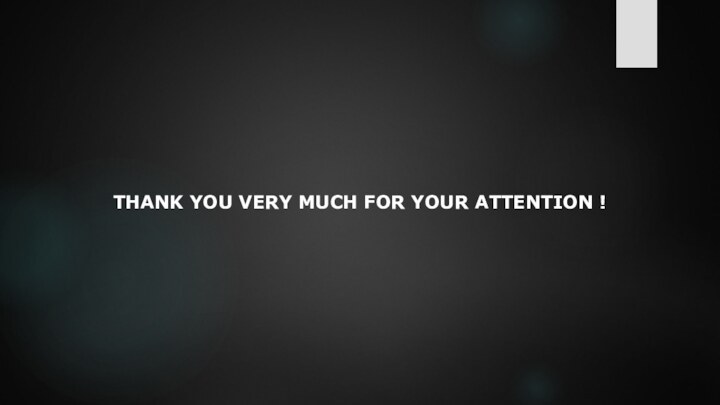 THANK YOU VERY MUCH FOR YOUR ATTENTION !