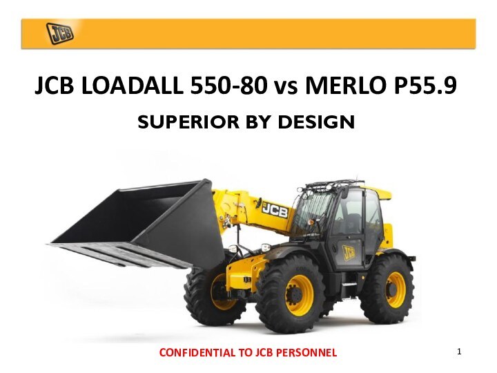 JCB LOADALL 550-80 vs MERLO P55.9SUPERIOR BY DESIGN1CONFIDENTIAL TO JCB PERSONNEL