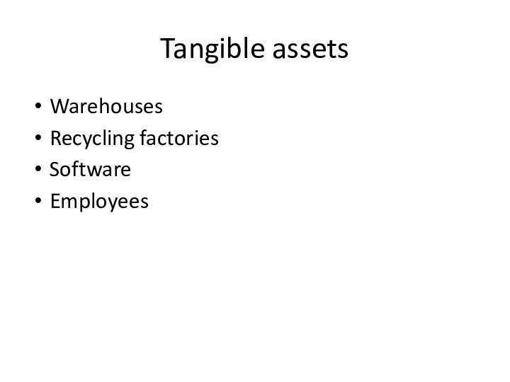 Tangible assetsWarehouses Recycling factoriesSoftwareEmployees