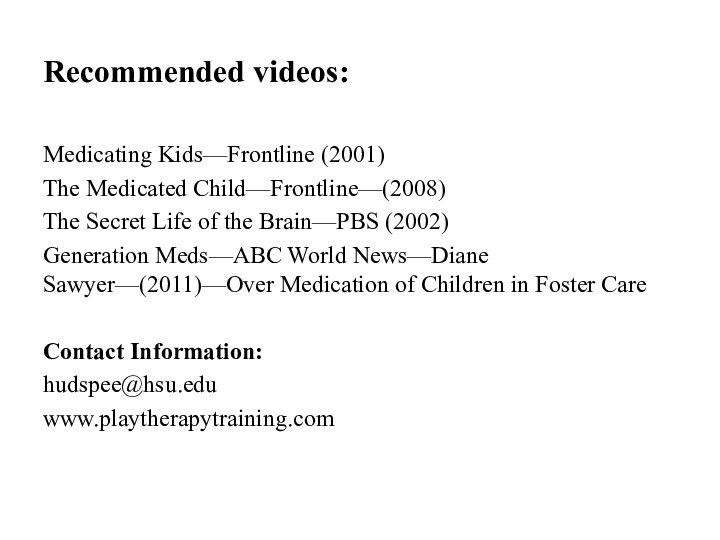 Recommended videos: Medicating Kids—Frontline (2001)The Medicated Child—Frontline—(2008)The Secret Life of the Brain—PBS
