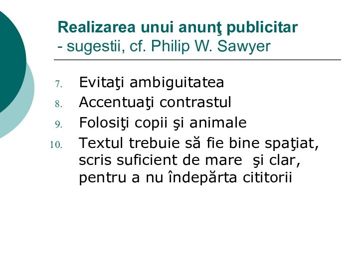 Realizarea unui anunţ publicitar - sugestii, cf. Philip W. SawyerEvitaţi ambiguitateaAccentuaţi contrastulFolosiţi