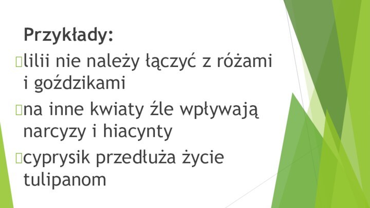 Przykłady:lilii nie należy łączyć z różami i goździkamina inne kwiaty źle wpływają