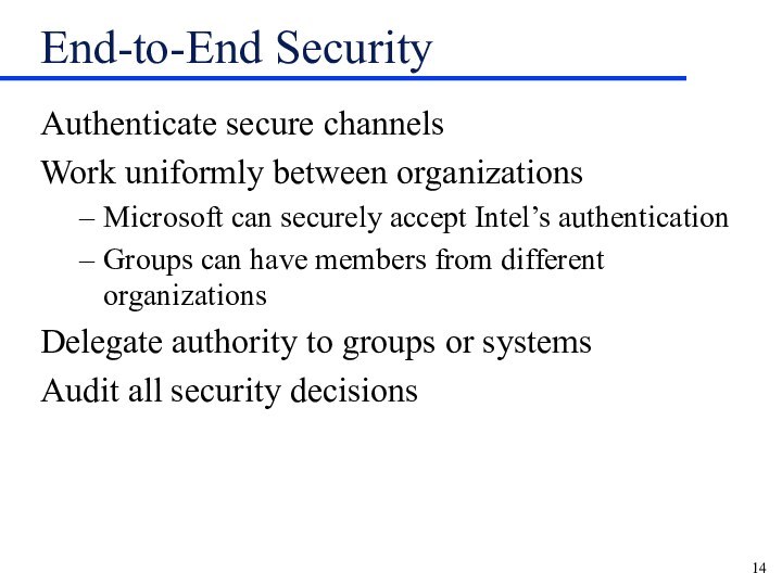 End-to-End SecurityAuthenticate secure channelsWork uniformly between organizationsMicrosoft can securely accept Intel’s authenticationGroups