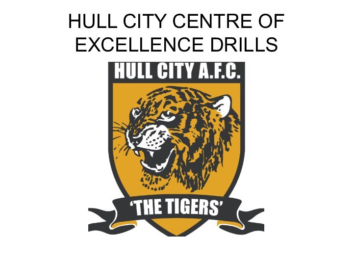 HULL CITY CENTRE OF EXCELLENCE DRILLS