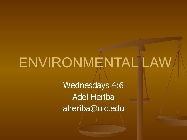 ENVIRONMENTAL LAWWednesdays 4:6Adel Heribaaheriba@olc.edu