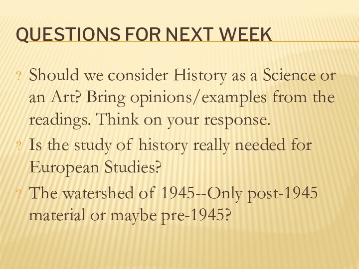 QUESTIONS FOR NEXT WEEKShould we consider History as a Science or an