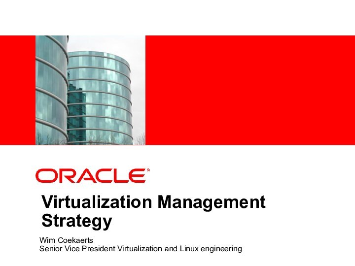 Wim CoekaertsSenior Vice President Virtualization and Linux engineeringVirtualization Management Strategy