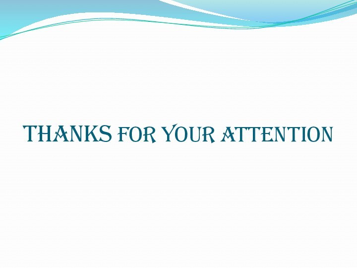 THANKS FOR YOUR ATTENTION