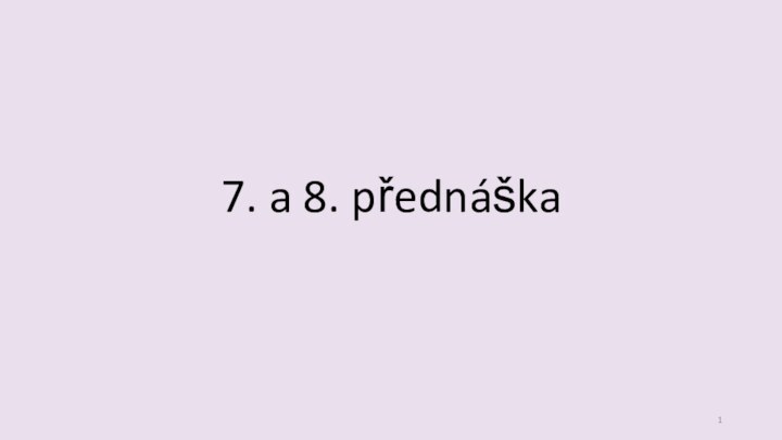 7. a 8. přednáška