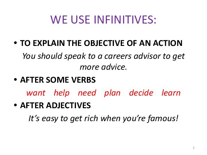 WE USE INFINITIVES:TO EXPLAIN THE OBJECTIVE OF AN ACTIONYou should speak to