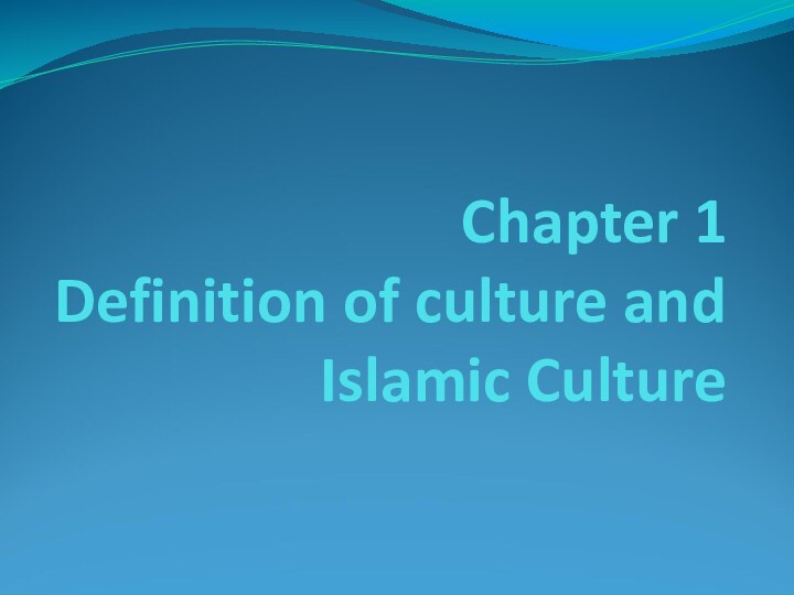 Chapter 1 Definition of culture and Islamic Culture