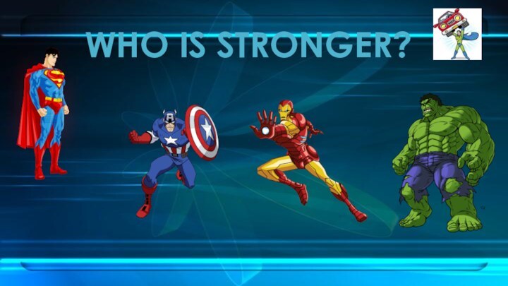 WHO IS STRONGER?